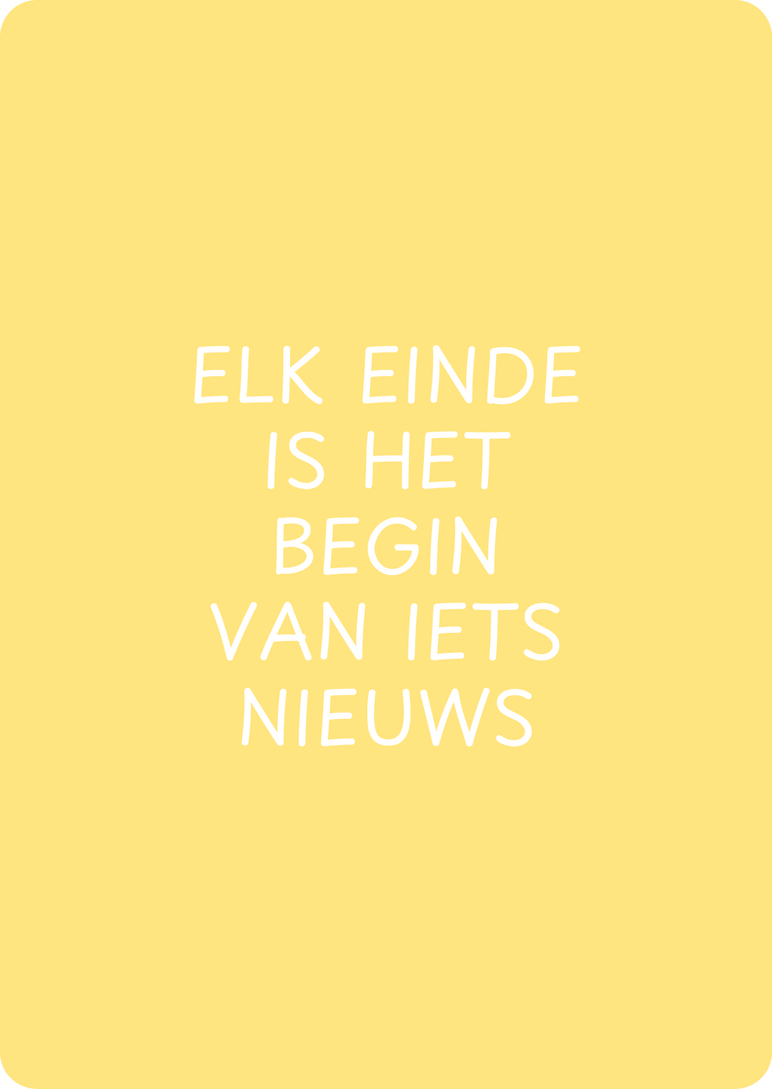 Elk einde is het begin van iets nieuws - schrijfkaartje